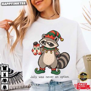 Jolly Was Never An Option Funny Raccoon Christmas Meme T Shirt (1)