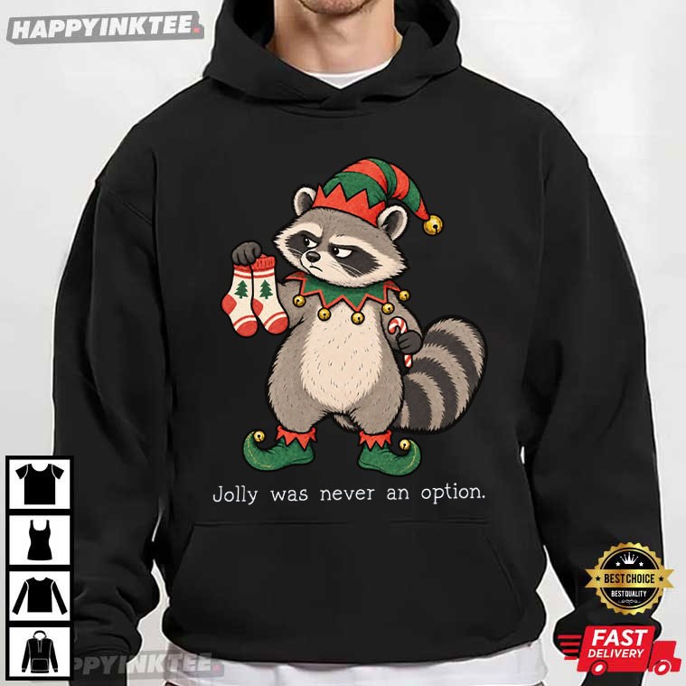 Jolly Was Never An Option Funny Raccoon Christmas Meme T-Shirt Jolly Was Never An Option Funny Raccoon Christmas Meme T-Shirt