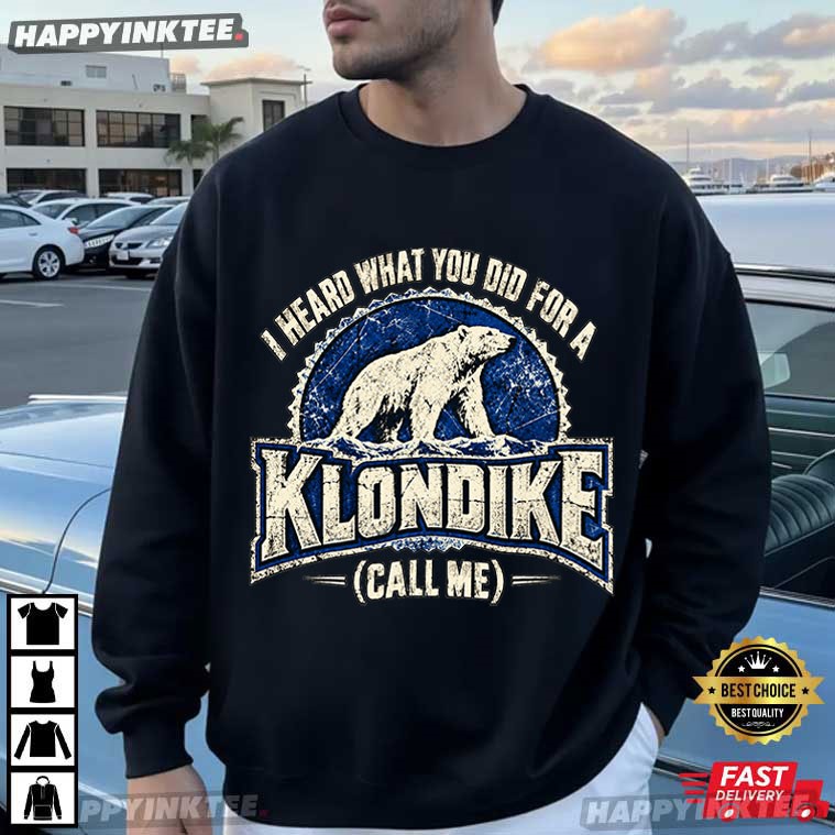 Polar Bear I Heard What You Did For Klondike Funny Saying T-Shirt Polar Bear I Heard What You Did For Klondike Funny Saying T-Shirt
