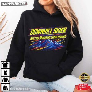 Downhill Skier Ain't No Mountain Steep Enough Ski Gift T Shirt (4)