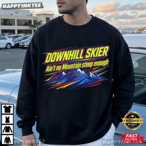 Downhill Skier Ain't No Mountain Steep Enough Ski Gift T Shirt (1)