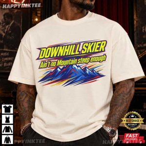 Downhill Skier Ain’t No Mountain Steep Enough Ski Gift T-Shirt