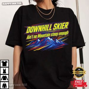 Downhill Skier Ain't No Mountain Steep Enough Ski Gift T Shirt (3)