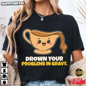 Drown Your Problems In Gravy Funny Thanksgiving Holiday Dinner T Shirt (4)