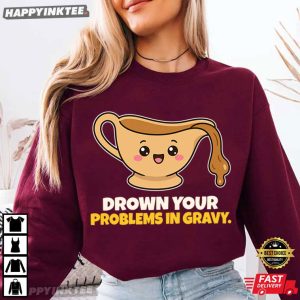 Drown Your Problems In Gravy Funny Thanksgiving Holiday Dinner T Shirt (1)