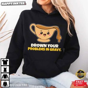 Drown Your Problems In Gravy Funny Thanksgiving Holiday Dinner T Shirt (2)