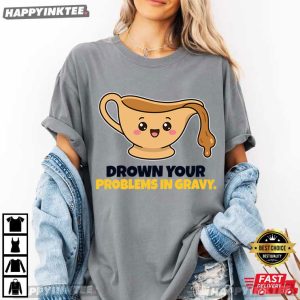 Drown Your Problems In Gravy Funny Thanksgiving Holiday Dinner T Shirt (3)