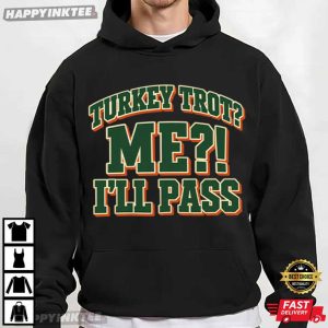 Turkey Trot I'll Pass Funny Thanksgiving Sarcastic Holiday T Shirt (3)