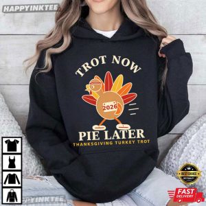 Turkey Trot Trot Now Pie Later Thanksgiving Running 2026 T Shirt (4)