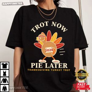 Turkey Trot Trot Now Pie Later Thanksgiving Running 2026 T Shirt (1)