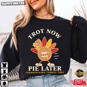 Turkey Trot Trot Now Pie Later Thanksgiving Running 2026 T Shirt (3)