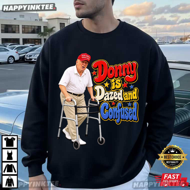 Donny Is Dazed And Confused Anti Trump Funny Political T-Shirt Donny Is Dazed And Confused Anti Trump Funny Political T-Shirt