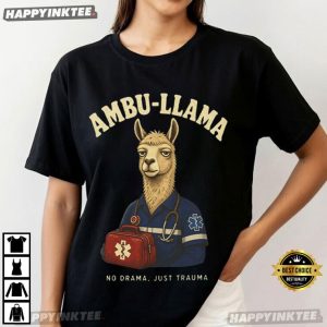 Ambu llama No Drama Just Trauma EMS Gift for Coworker T Shirt (3)