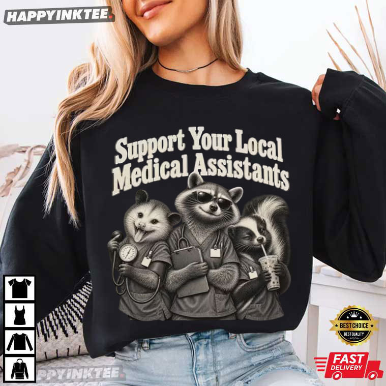 Support Your Local Medical Assistants Raccoon Possum Skunk T-Shirt Support Your Local Medical Assistants Raccoon Possum Skunk T-Shirt